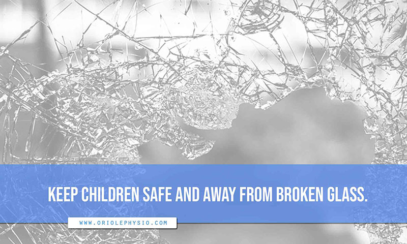 Keep children safe and away from broken glass.