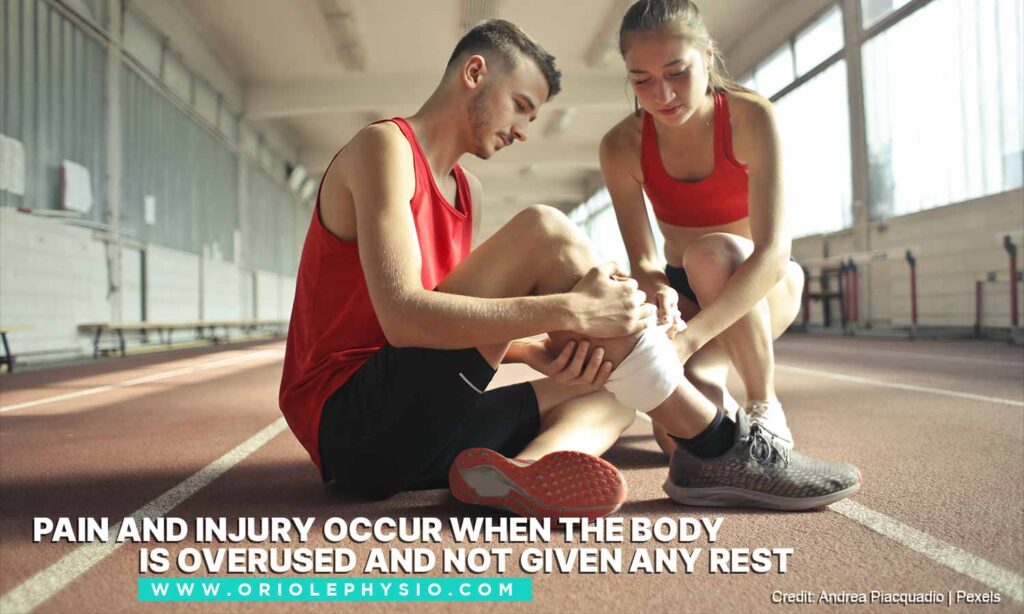 Pain and injury occur when the body is overused and not given any rest