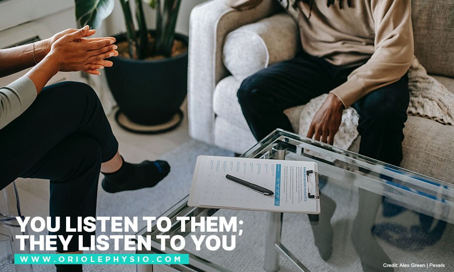 You listen to them; they listen to you