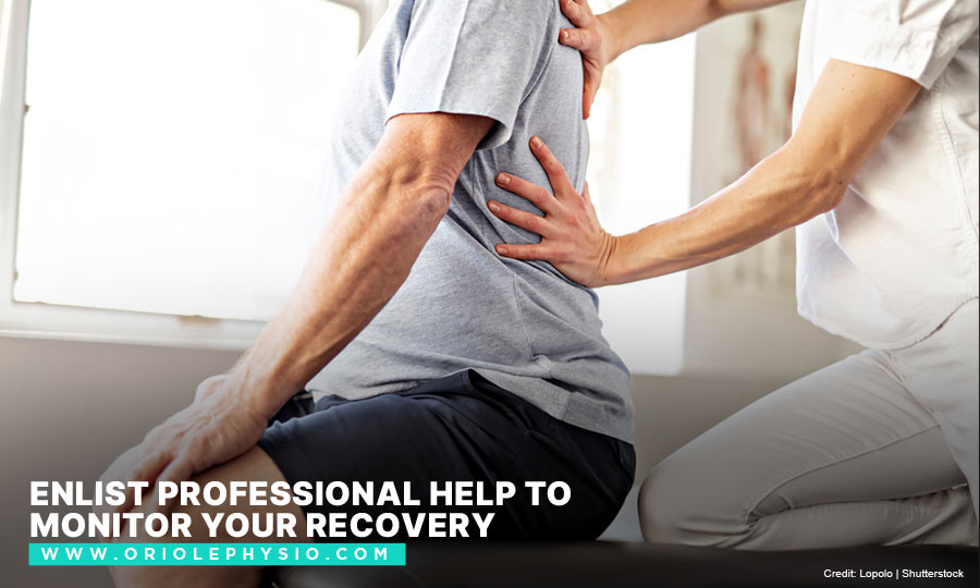 Enlist professional help to monitor your recovery