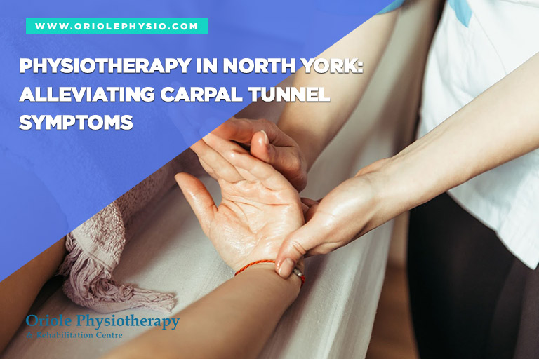 Physiotherapy in North York: Alleviating Carpal Tunnel Symptoms
